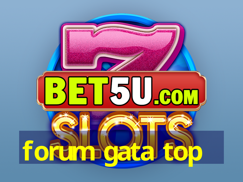 forum gata top